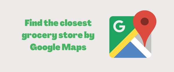 Find the closest grocery store by Google Maps