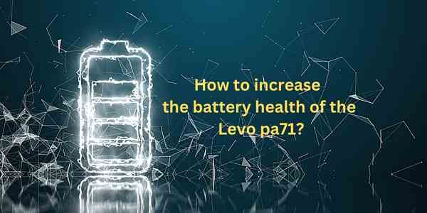 How to increase the battery health of the Levo pa71