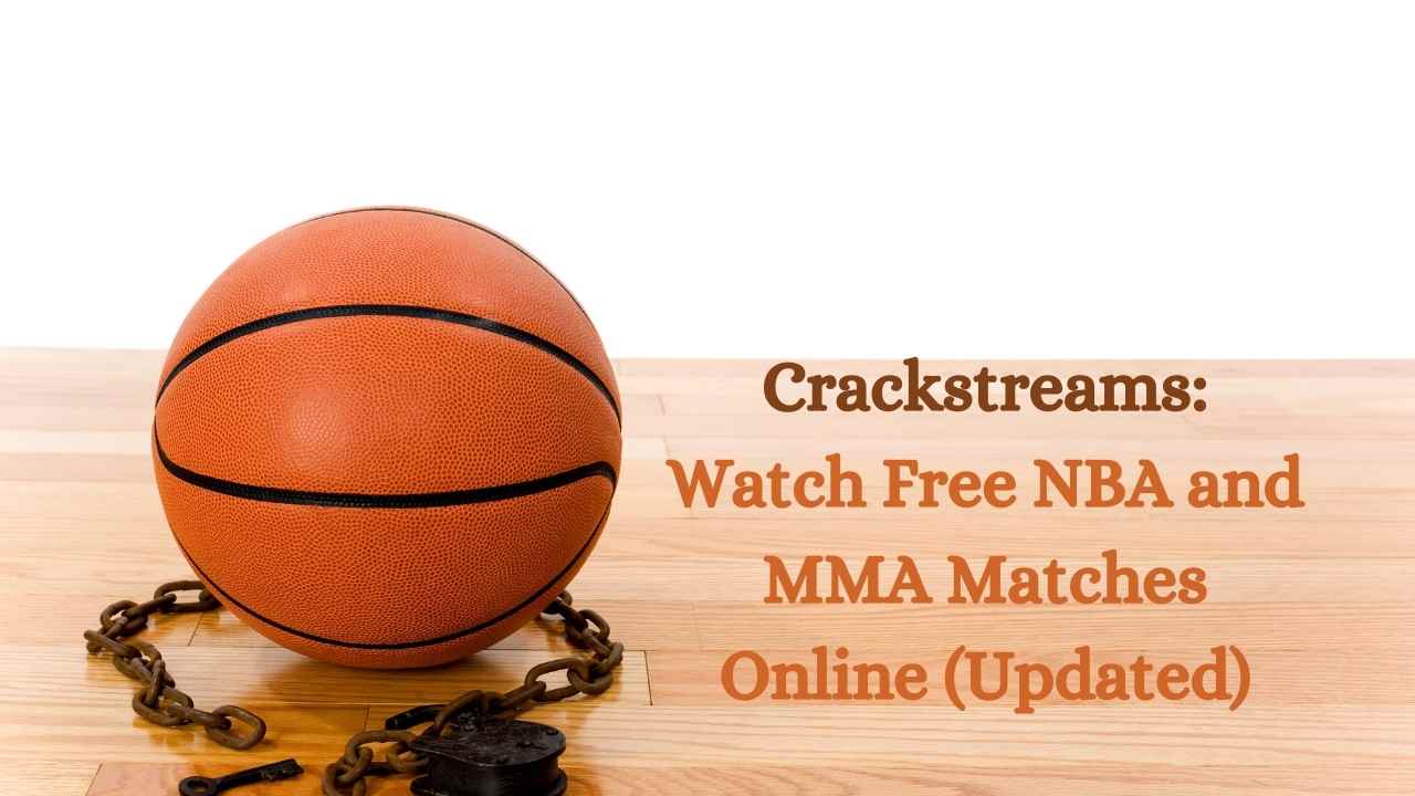 Crackstreams: Watch Free NBA and MMA Matches Online (Updated)