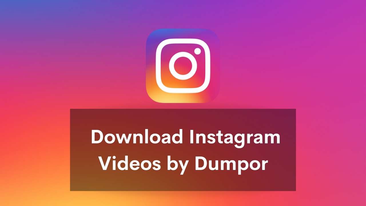 Dumpor: Download Instagram Videos Anonymously