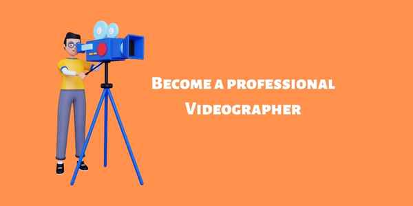 Become a professional videographer